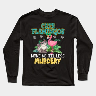 Cats And Flamingos Make Me Feel Less Murdery Long Sleeve T-Shirt